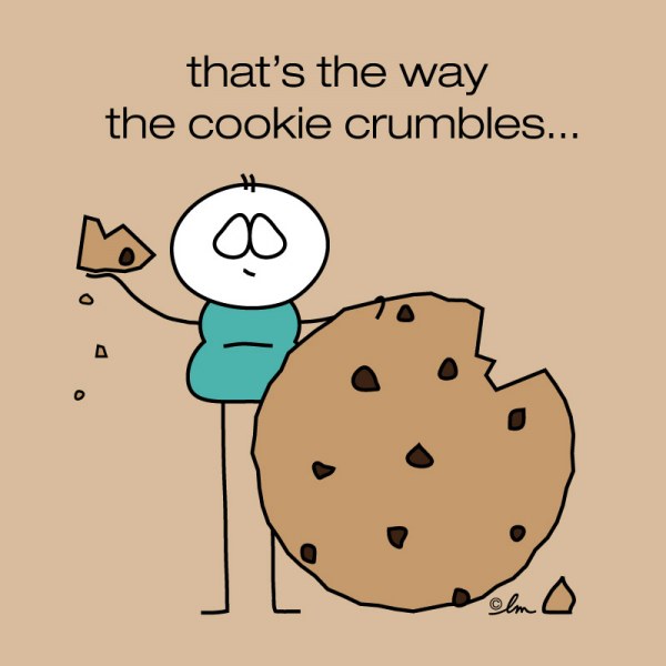 That's the way the cookie crumbles